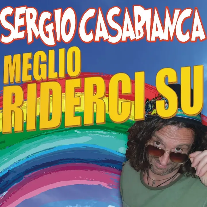 SERGIO CASABIANCA IN "MEGLIO RIDERCI SU"