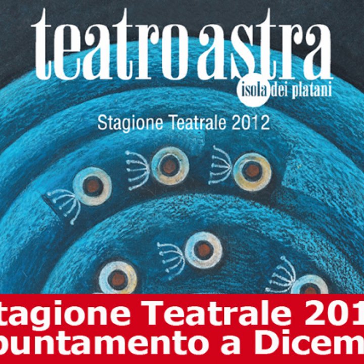 TEATRO ASTRA Stagione di prosa da dicembre 2011