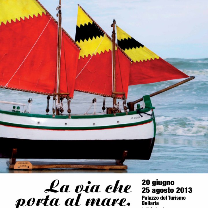 LA VIA CHE PORTA AL MARE 20 giugno-25 agosto 2013